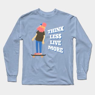 Think Less Live More Long Sleeve T-Shirt